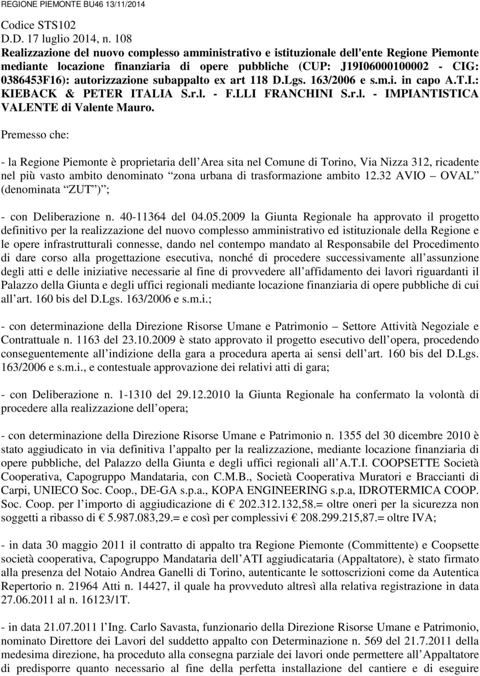 autorizzazione subappalto ex art 118 D.Lgs. 163/2006 e s.m.i. in capo A.T.I.: KIEBACK & PETER ITALIA S.r.l. - F.LLI FRANCHINI S.r.l. - IMPIANTISTICA VALENTE di Valente Mauro.