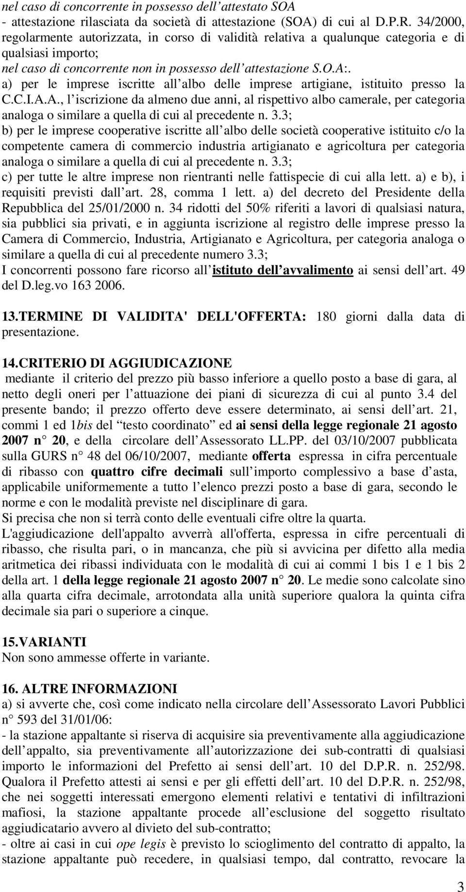 a) per le imprese iscritte all albo delle imprese artigiane, istituito presso la C.C.I.A.