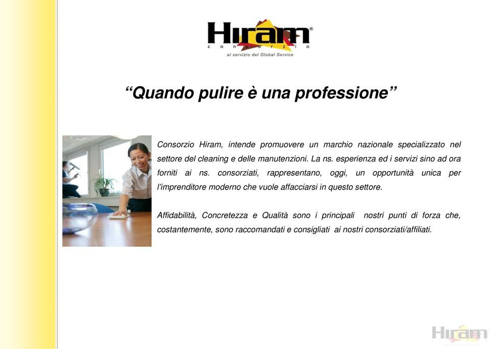 consorziati, rappresentano, oggi, un opportunità unica per l imprenditore moderno che vuole affacciarsi in questo settore.