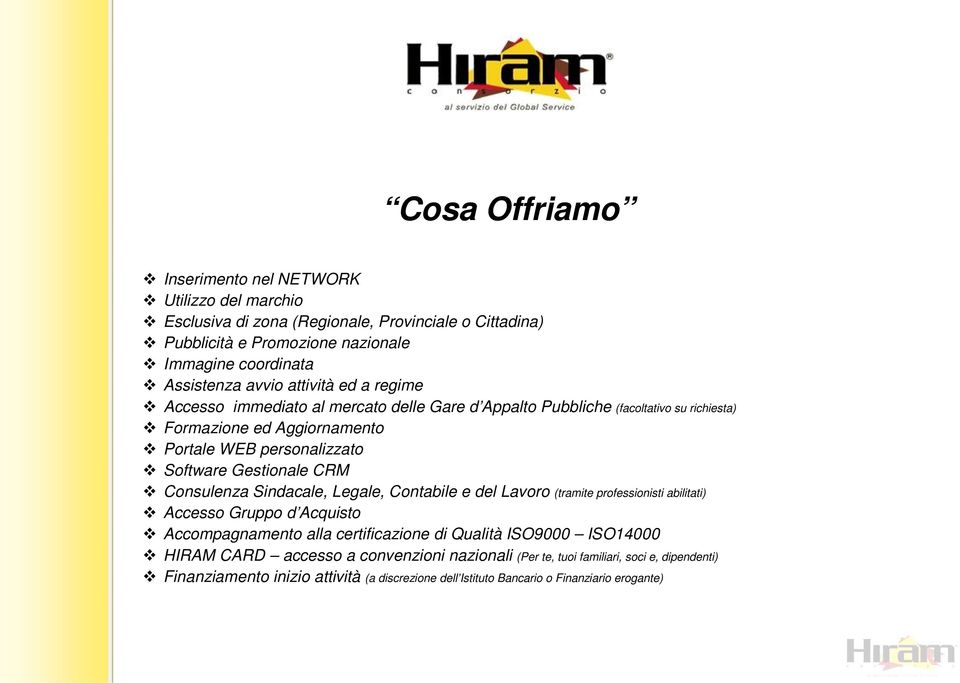 Gestionale CRM Consulenza Sindacale, Legale, Contabile e del Lavoro (tramite professionisti abilitati) Accesso Gruppo d Acquisto Accompagnamento alla certificazione di Qualità