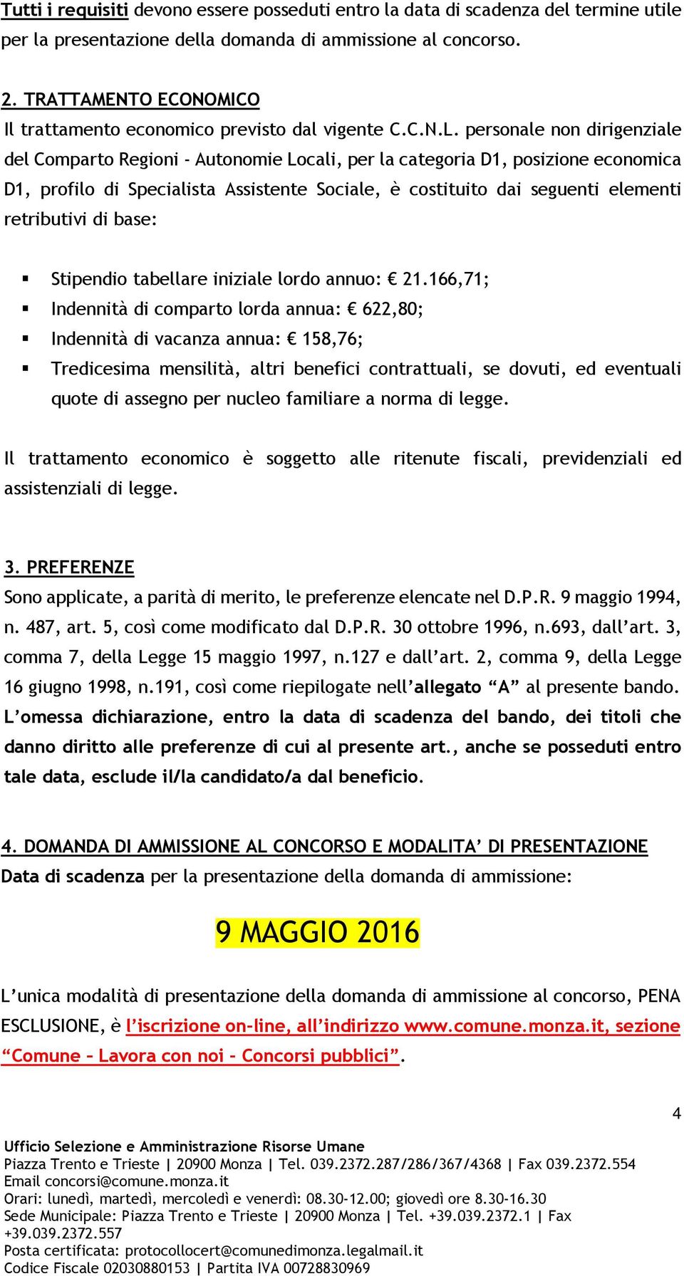 personale non dirigenziale del Comparto Regioni - Autonomie Locali, per la categoria D1, posizione economica D1, profilo di Specialista Assistente Sociale, è costituito dai seguenti elementi