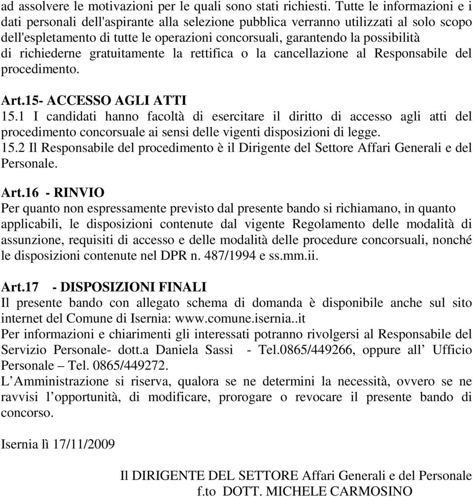 richiederne gratuitamente la rettifica o la cancellazione al Responsabile del procedimento. Art.15- ACCESSO AGLI ATTI 15.