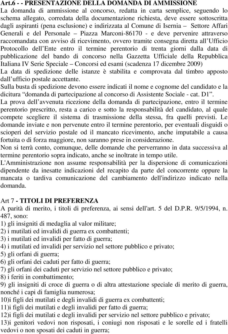 ricevimento, ovvero tramite consegna diretta all Ufficio Protocollo dell Ente entro il termine perentorio di trenta giorni dalla data di pubblicazione del bando di concorso nella Gazzetta Ufficiale