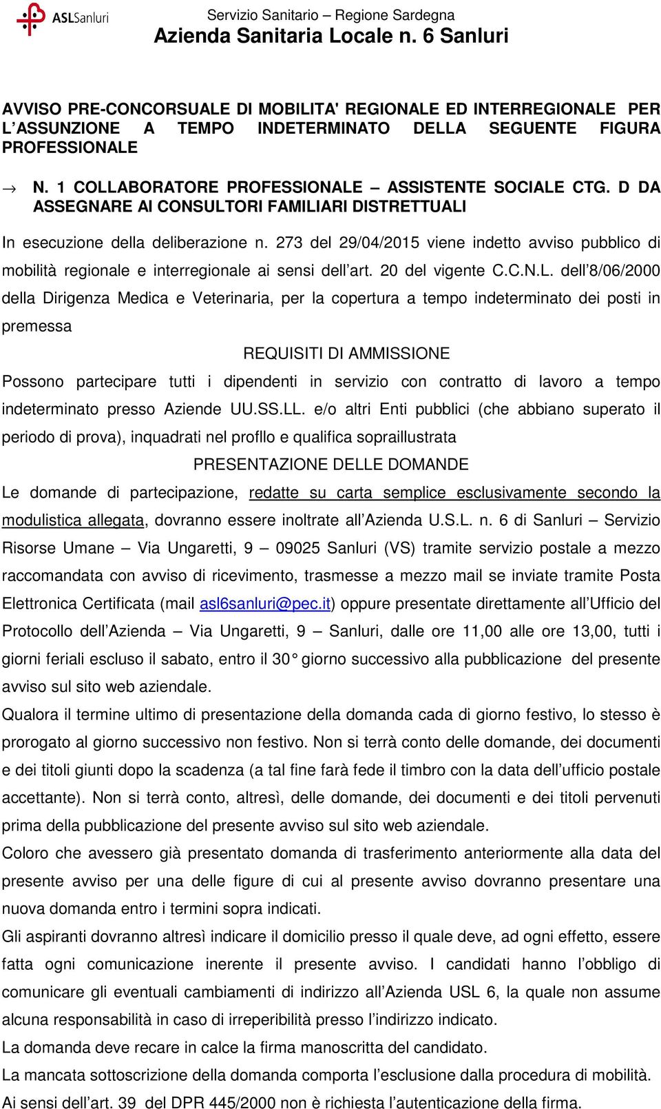 1 COLLABORATORE PROFESSIONALE ASSISTENTE SOCIALE CTG. D DA ASSEGNARE AI CONSULTORI FAMILIARI DISTRETTUALI In esecuzione della deliberazione n.