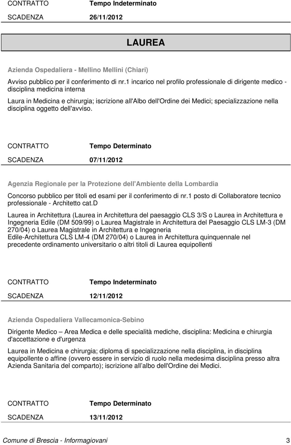 oggetto dell'avviso. SCADENZA 07/11/2012 Agenzia Regionale per la Protezione dell'ambiente della Lombardia Concorso pubblico per titoli ed esami per il conferimento di nr.