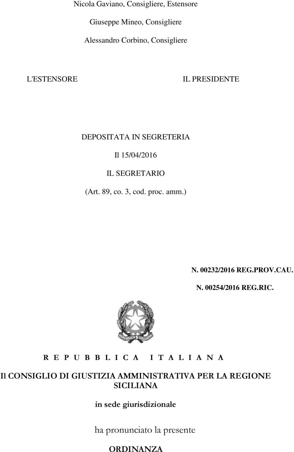 it Guida al sito Mappa del sito Accessibilità N. 00232/2016 REG.PROV.CAU. N. 00254/2016 REG.RIC.