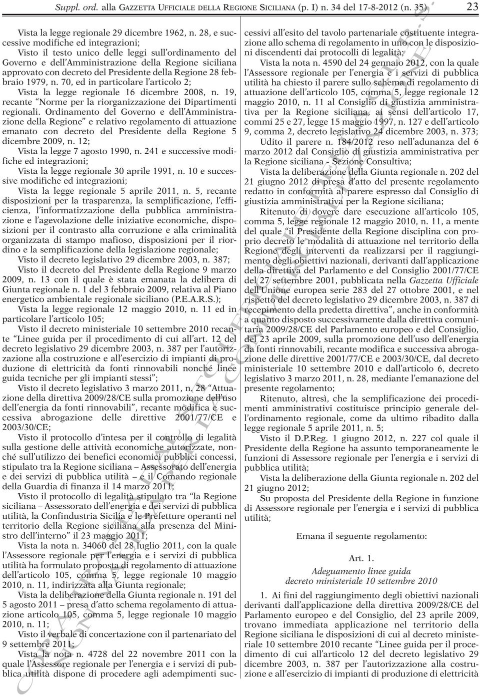 Regione 28 febbraio 1979, n. 70, ed in particolare l articolo 2; Vista la legge regionale 16 dicembre 2008, n. 19, recante Norme per la riorganizzazione dei Dipartimenti regionali.