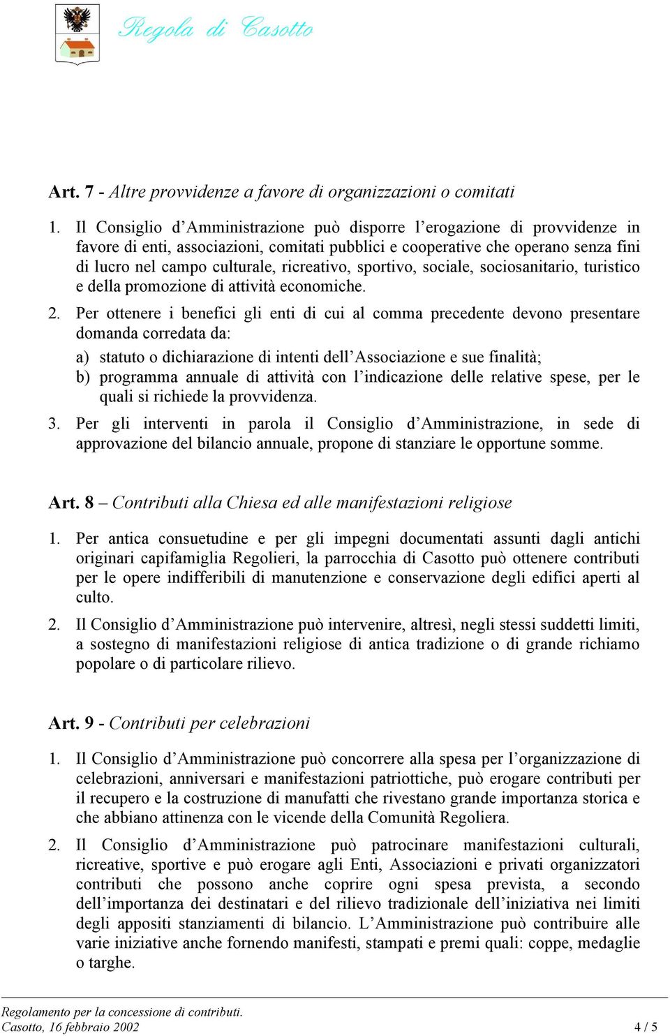 ricreativo, sportivo, sociale, sociosanitario, turistico e della promozione di attività economiche. 2.