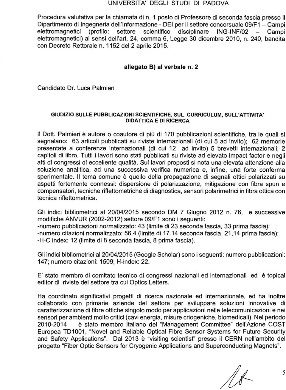 Luca Palmieri GIUDIZIO SULLE PUBBLICAZIONI SCIENTIFICHE, SUL CURRICULUM, SULL'ATTIVITA' DIDATTICA E DI RICERCA Il Dott.