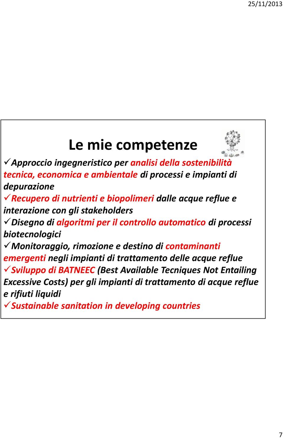 biotecnologici Monitoraggio, rimozione e destino di contaminanti emergenti negli impianti di trattamento delle acque reflue Sviluppo di BATNEEC (Best