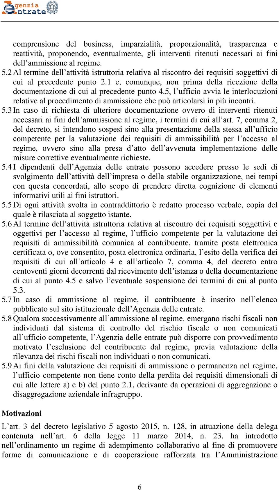 1 e, comunque, non prima della ricezione della documentazione di cui al precedente punto 4.