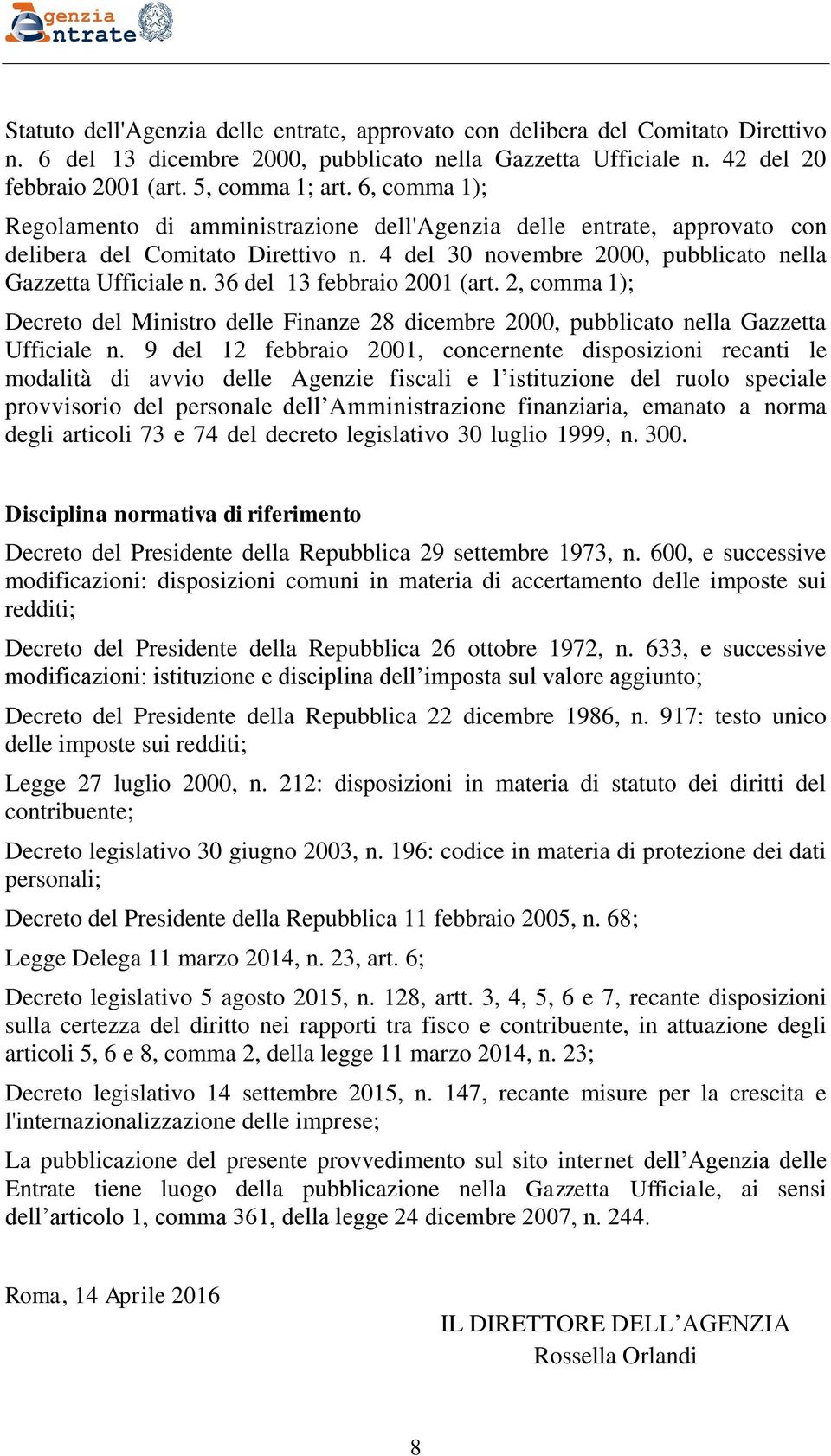 36 del 13 febbraio 2001 (art. 2, comma 1); Decreto del Ministro delle Finanze 28 dicembre 2000, pubblicato nella Gazzetta Ufficiale n.