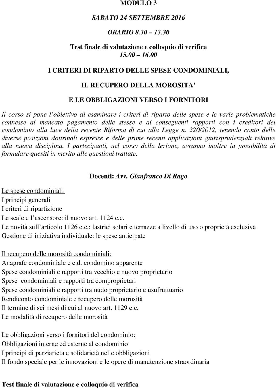 problematiche connesse al mancato pagamento delle stesse e ai conseguenti rapporti con i creditori del condominio alla luce della recente Riforma di cui alla Legge n.