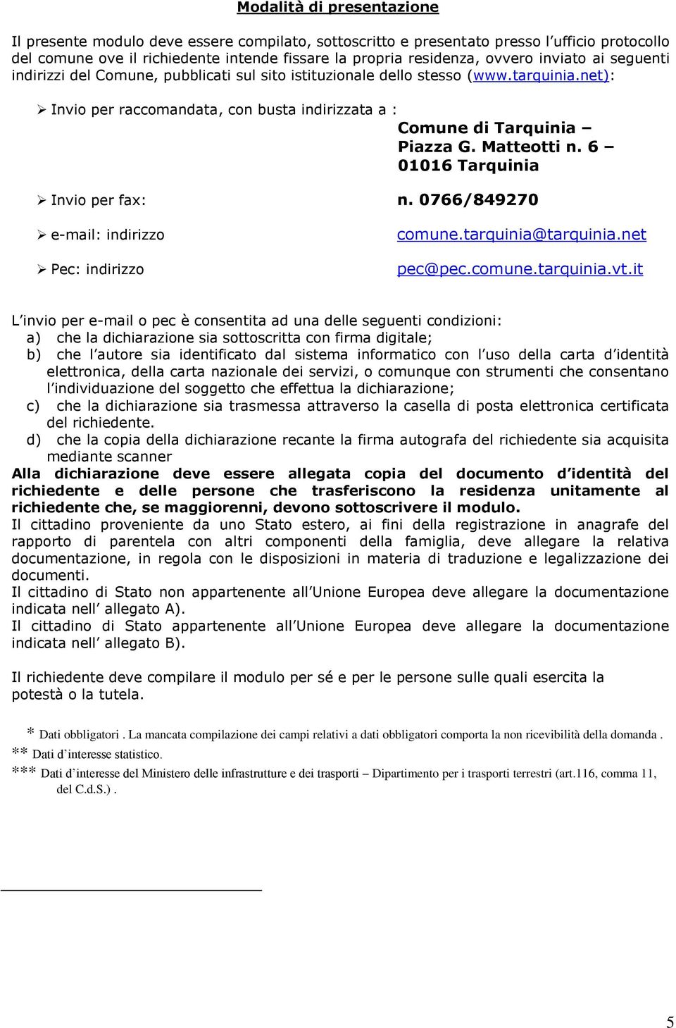 Matteotti n. 6 01016 Tarquinia Invio per fax: n. 0766/849270 e-mail: indirizzo Pec: indirizzo comune.tarquinia@tarquinia.net pec@pec.comune.tarquinia.vt.