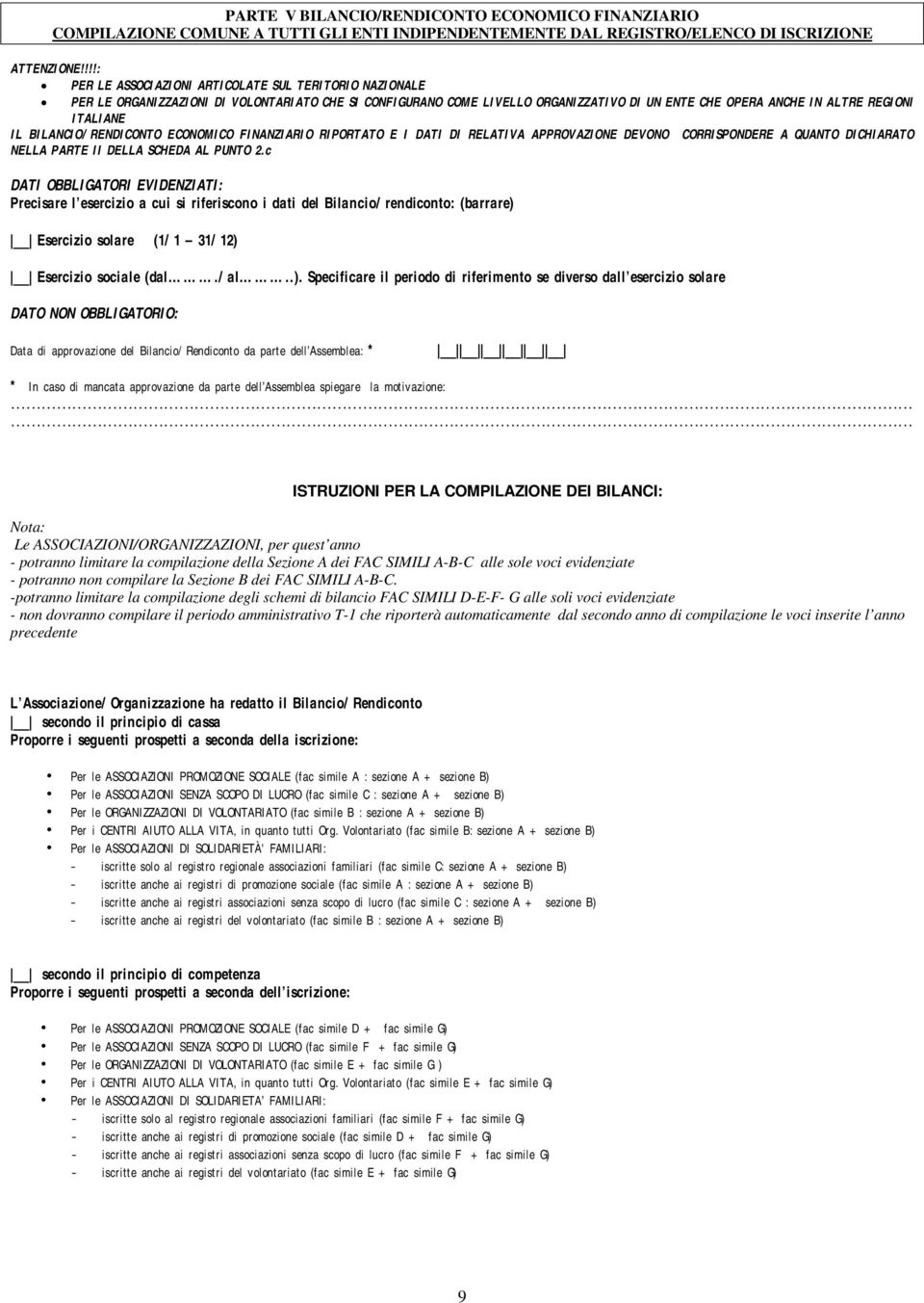 BILANCIO/RENDICONTO ECONOMICO FINANZIARIO RIPORTATO E I DATI DI RELATIVA APPROVAZIONE DEVONO CORRISPONDERE A QUANTO DICHIARATO NELLA PARTE II DELLA SCHEDA AL PUNTO 2.