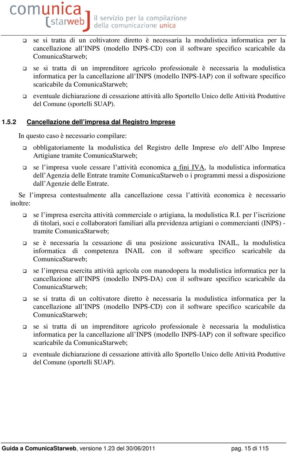 dichiarazione di cessazione attività allo Sportello Unico delle Attività Produttive del Comune (sportelli SUAP). 1.5.