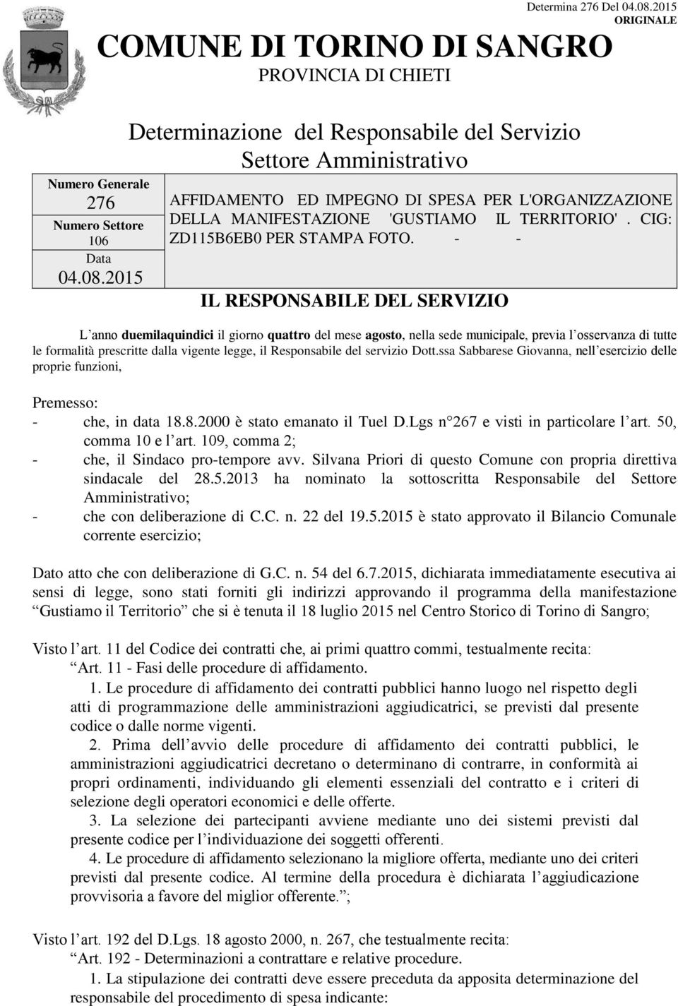 - - IL RESPONSABILE DEL SERVIZIO L anno duemilaquindici il giorno quattro del mese agosto, nella sede municipale, previa l osservanza di tutte le formalità prescritte dalla vigente legge, il