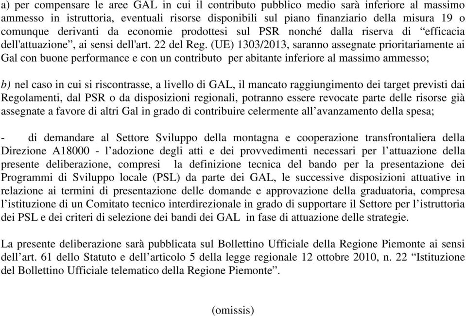 (UE) 1303/2013, saranno assegnate prioritariamente ai Gal con buone performance e con un contributo per abitante inferiore al massimo ammesso; b) nel caso in cui si riscontrasse, a livello di GAL, il