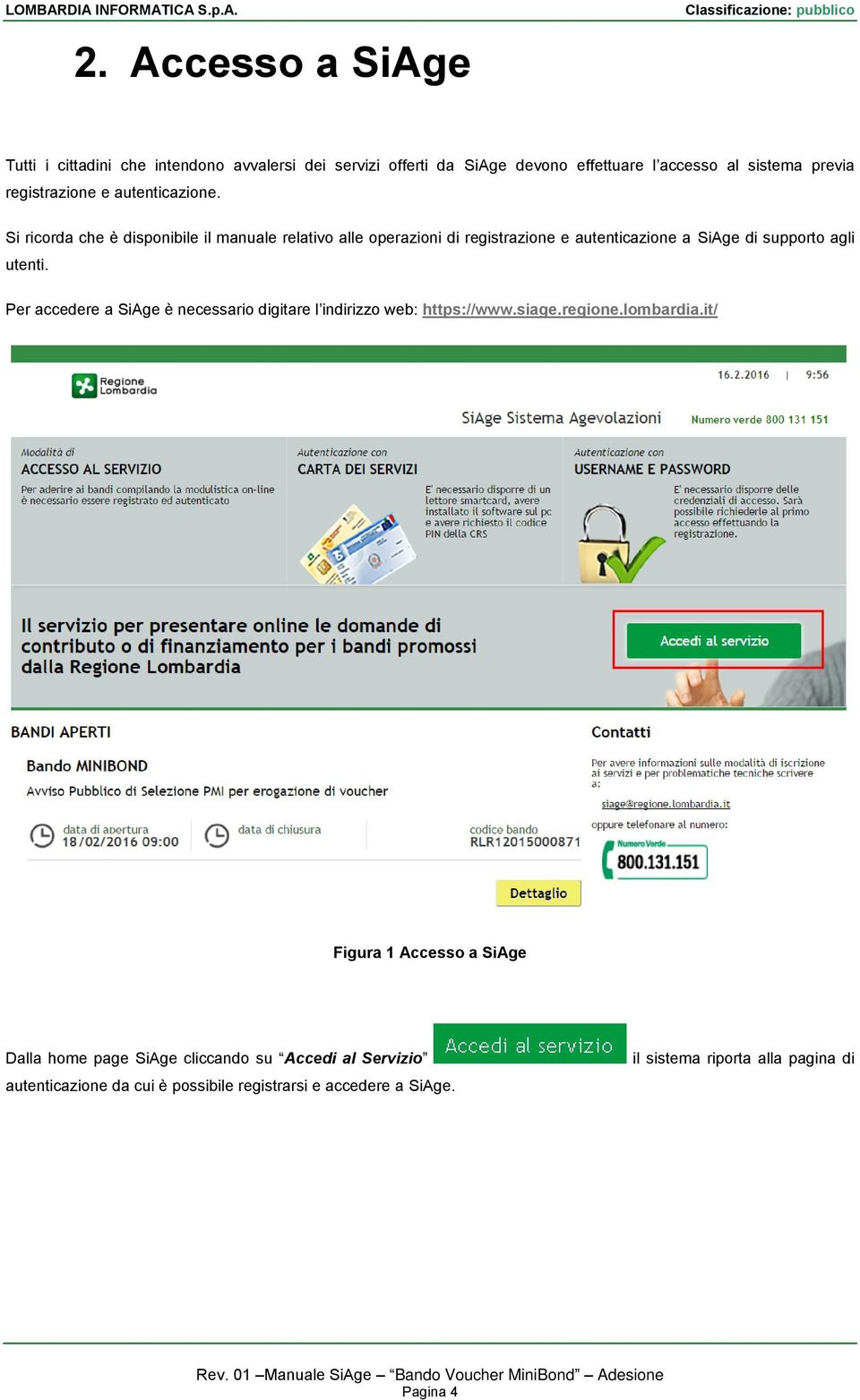 Si ricorda che è disponibile il manuale relativo alle operazioni di registrazione e autenticazione a SiAge di supporto agli utenti.