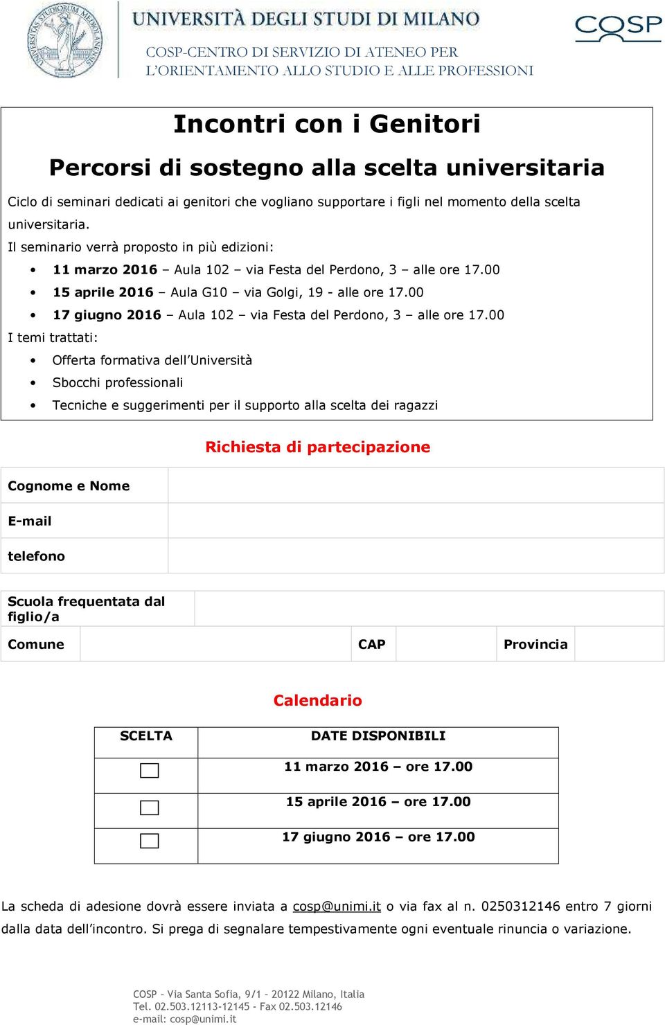 00 15 aprile 2016 Aula G10 via Golgi, 19 - alle ore 17.00 17 giugno 2016 Aula 102 via Festa del Perdono, 3 alle ore 17.