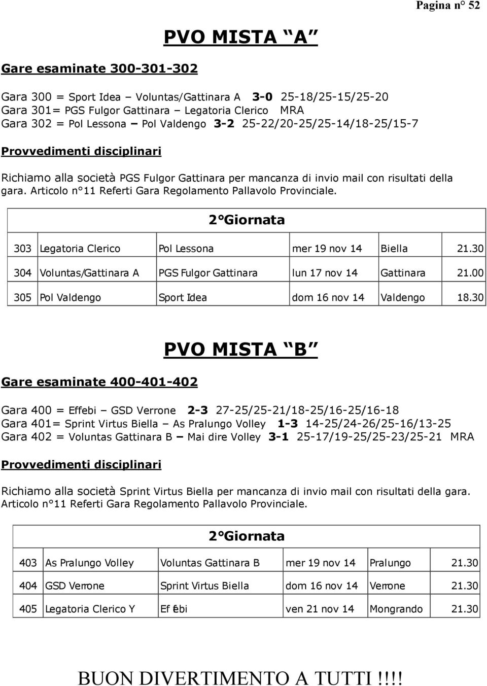 Articolo n 11 Referti Gara Regolamento Pallavolo Provinciale. 2 Giornata 303 Legatoria Clerico Pol Lessona mer 19 nov 14 Biella 21.