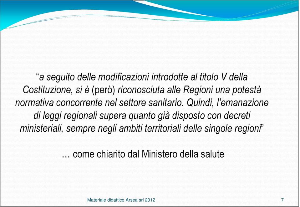 Quindi, l emanazione di leggi regionali supera quanto già disposto con decreti