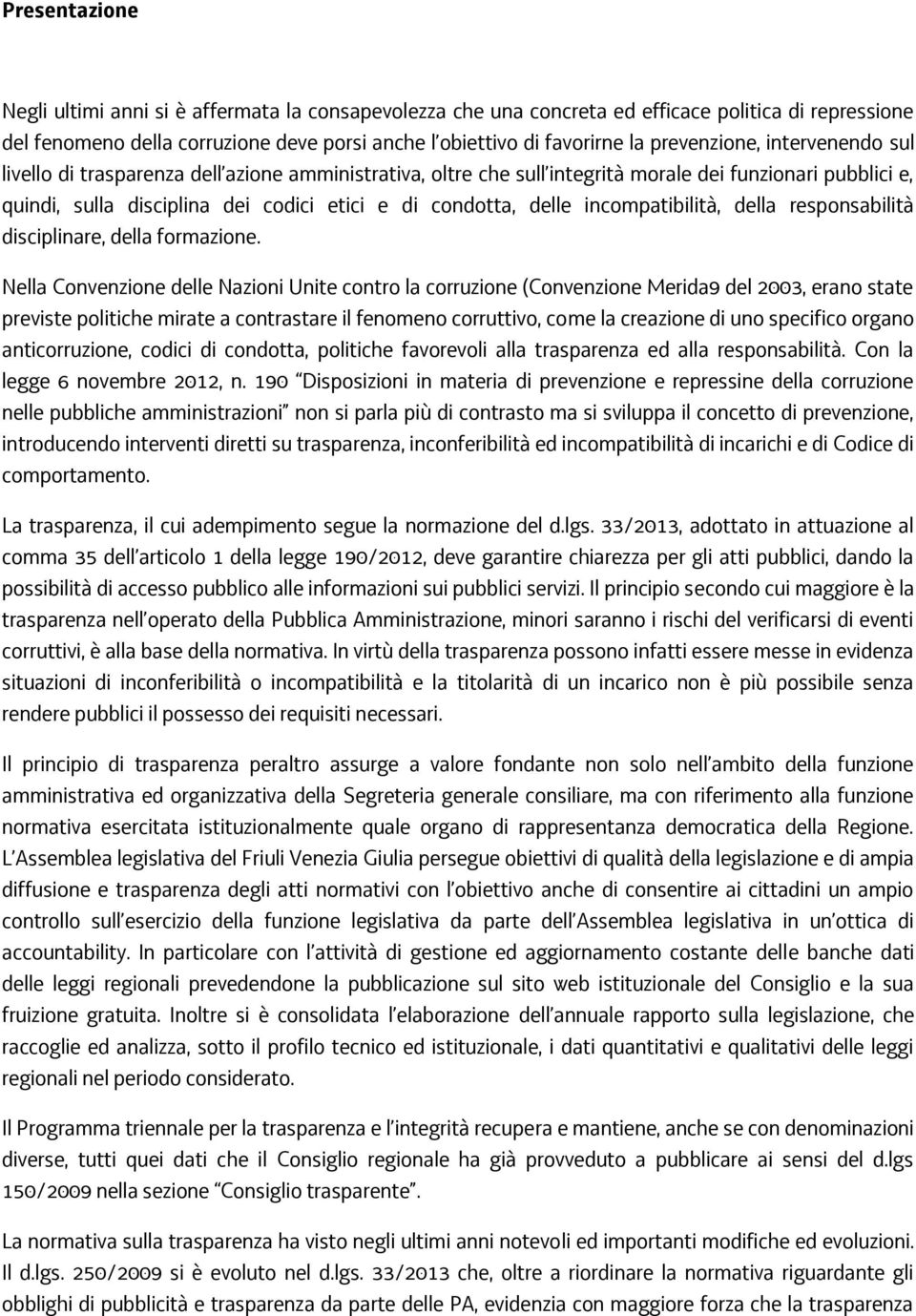 delle incompatibilità, della responsabilità disciplinare, della formazione.