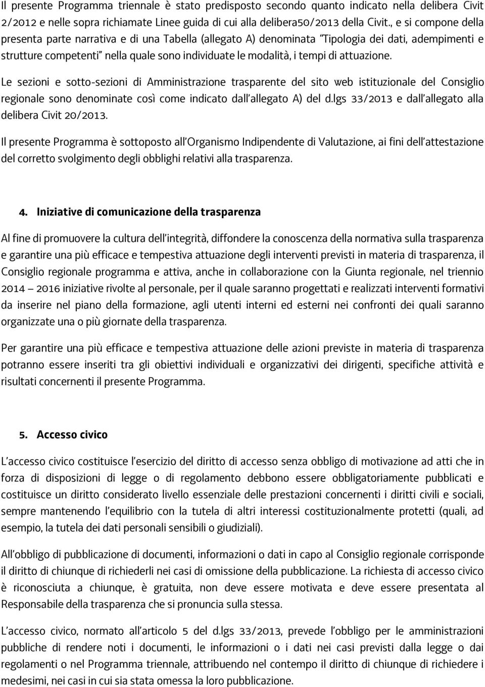 attuazione. Le sezioni e sotto-sezioni di Amministrazione trasparente del sito web istituzionale del Consiglio regionale sono denominate così come indicato dall allegato A) del d.