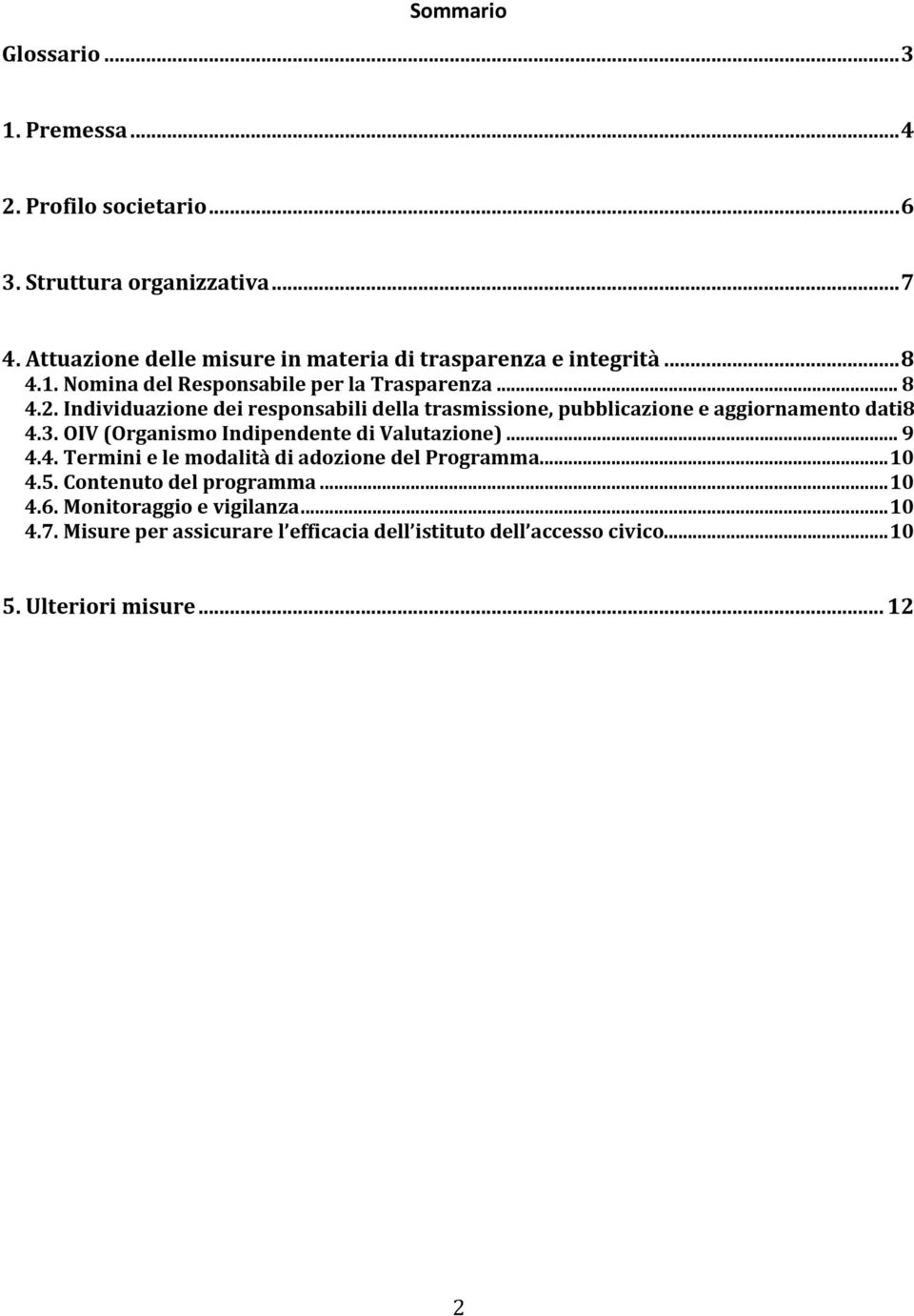 Individuazione dei responsabili della trasmissione, pubblicazione e aggiornamento dati8 4.3. OIV (Organismo Indipendente di Valutazione)... 9 4.4. Termini e le modalità di adozione del Programma.