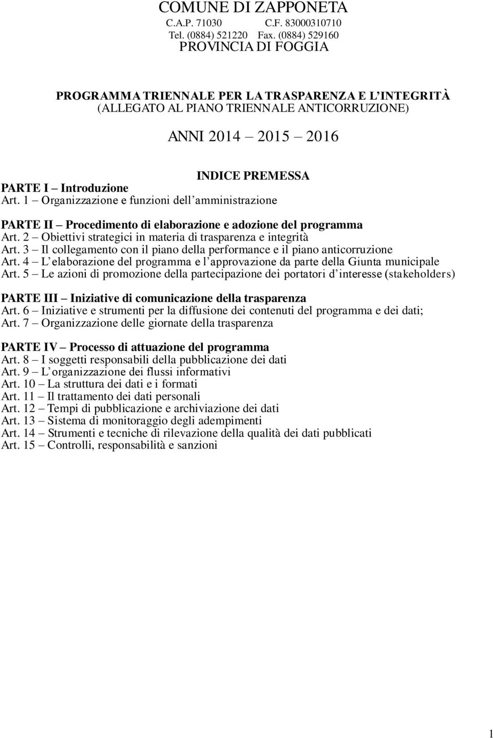 1 Organizzazione e funzioni dell amministrazione PARTE II Procedimento di elaborazione e adozione del programma Art. 2 Obiettivi strategici in materia di trasparenza e integrità Art.