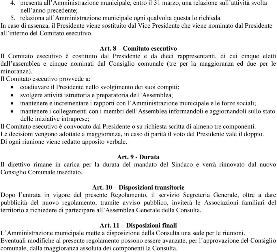 8 Comitato esecutivo Il Comitato esecutivo è costituito dal Presidente e da dieci rappresentanti, di cui cinque eletti dall assemblea e cinque nominati dal Consiglio comunale (tre per la maggioranza