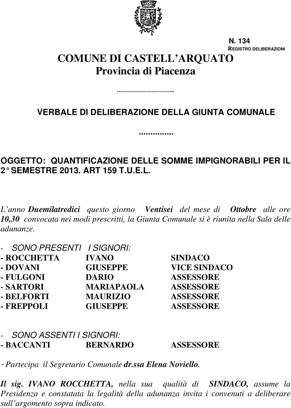 E SOMME IMPIGNORABILI PER IL 2 SEMESTRE 2013. ART 159 T.U.E.L. L anno Duemilatredici questo giorno Ventisei del mese di Ottobre alle ore 10,30 convocata nei modi prescritti, la Giunta Comunale si è riunita nella Sala delle adunanze.