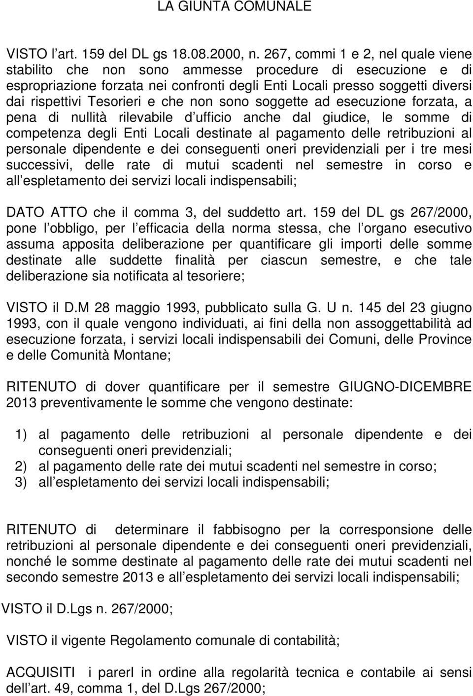 che non sono soggette ad esecuzione forzata, a pena di nullità rilevabile d ufficio anche dal giudice, le somme di competenza degli Enti Locali destinate al pagamento delle retribuzioni al personale