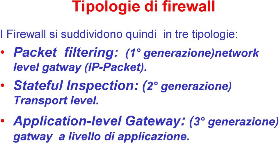 (IP-Packet). Stateful Inspection: (2 generazione) Transport level.