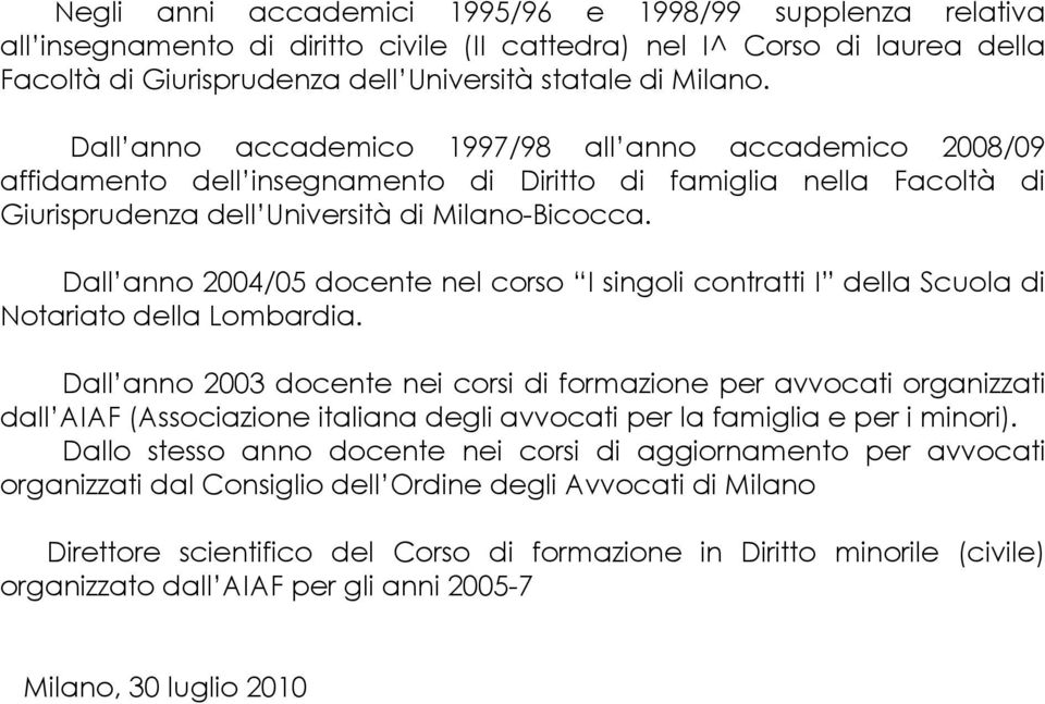 Dall anno 2004/05 docente nel corso I singoli contratti I della Scuola di Notariato della Lombardia.