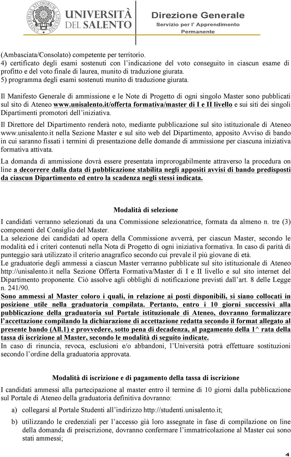 5) programma degli esami sostenuti munito di traduzione giurata. Il Manifesto Generale di ammissione e le Note di Progetto di ogni singolo Master sono pubblicati sul sito di Ateneo www.unisalento.