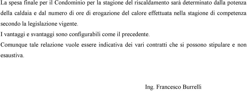 legislazione vigente. I vantaggi e svantaggi sono configurabili come il precedente.