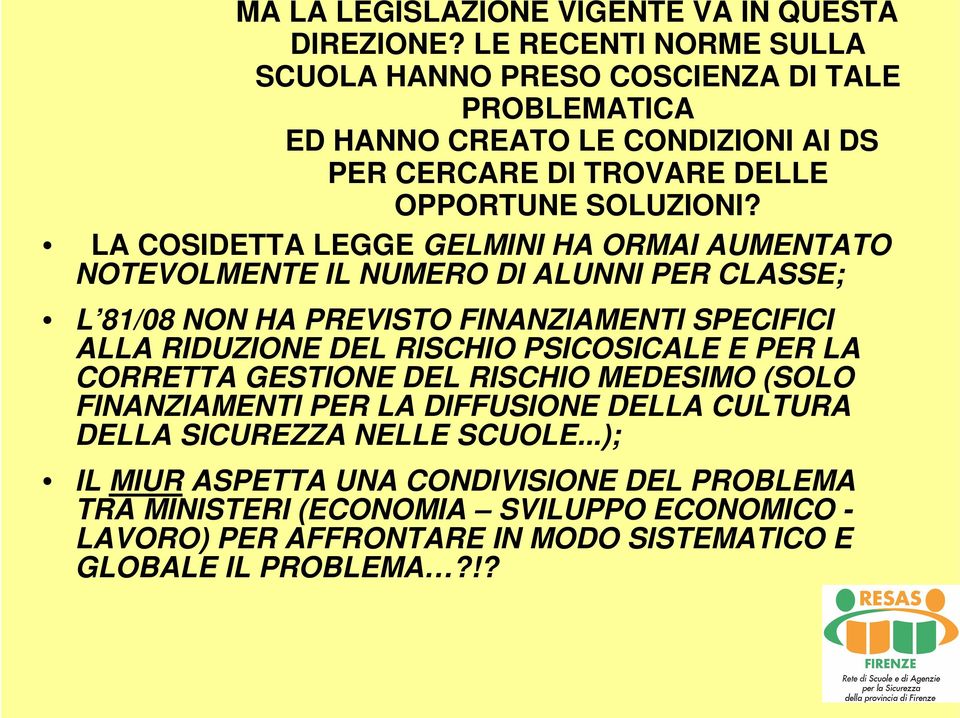 LA COSIDETTA LEGGE GELMINI HA ORMAI AUMENTATO NOTEVOLMENTE IL NUMERO DI ALUNNI PER CLASSE; L 81/08 NON HA PREVISTO FINANZIAMENTI SPECIFICI ALLA RIDUZIONE DEL RISCHIO