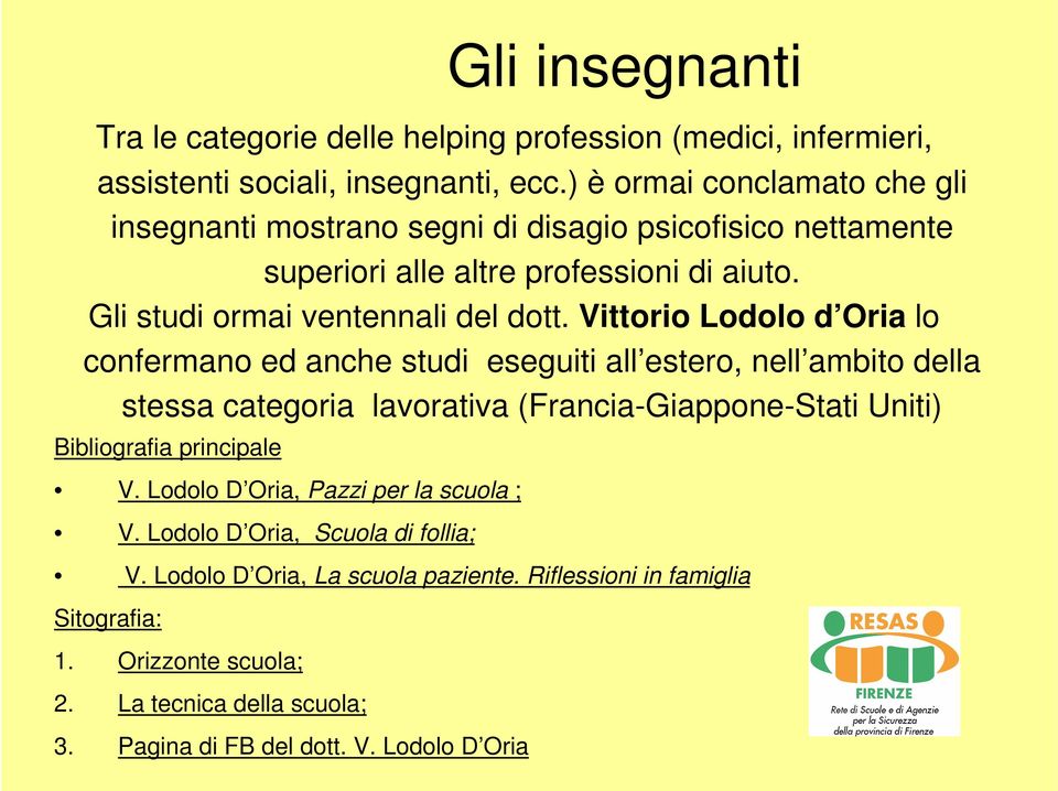 Vittorio Lodolo d Oria lo confermano ed anche studi eseguiti all estero, nell ambito della stessa categoria lavorativa (Francia-Giappone-Stati Uniti) Bibliografia principale