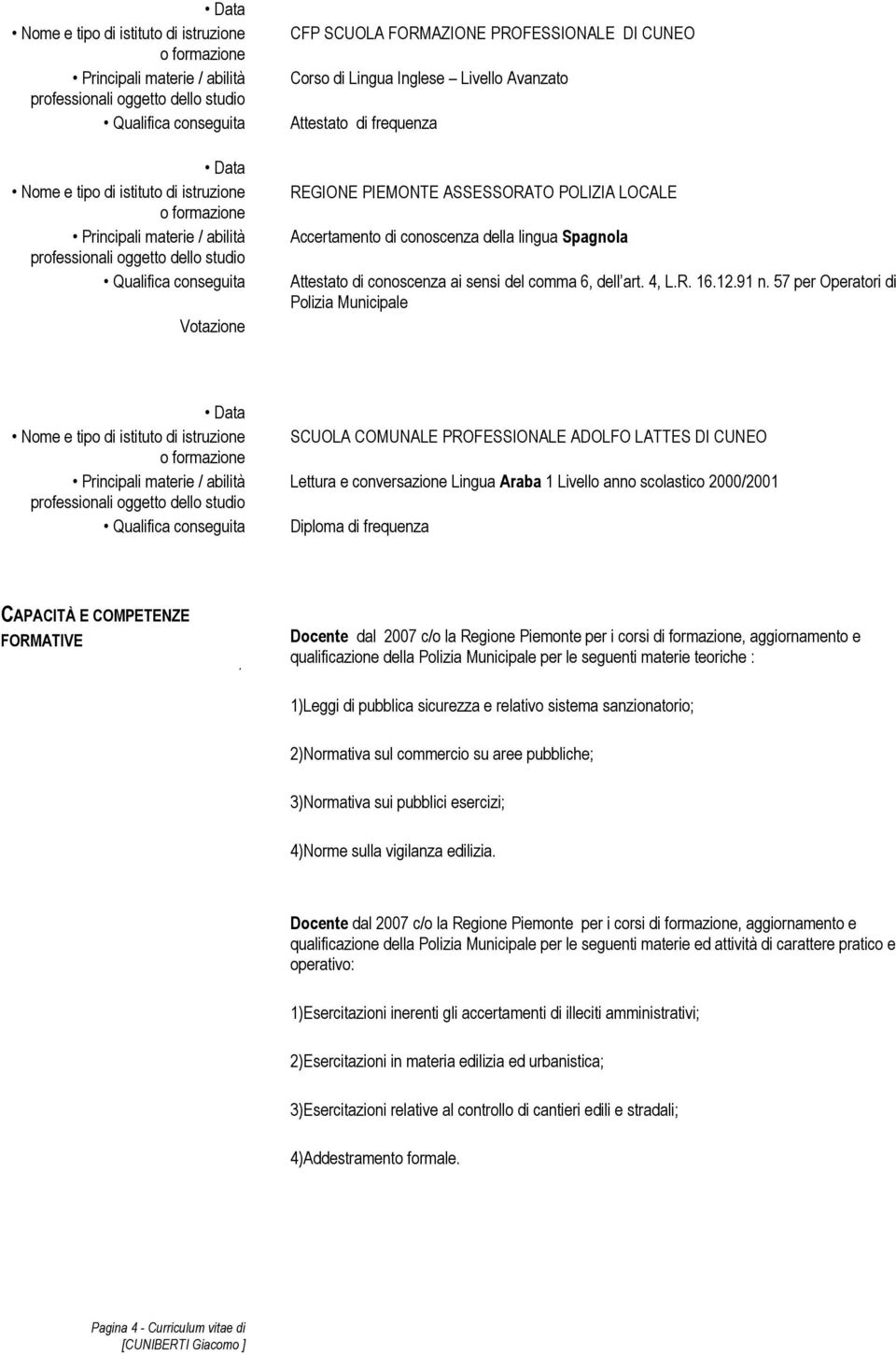 57 per Operatori di Polizia Municipale SCUOLA COMUNALE PROFESSIONALE ADOLFO LATTES DI CUNEO Lettura e conversazione Lingua Araba 1 Livello anno scolastico 2000/2001 Diploma di frequenza CAPACITÀ E