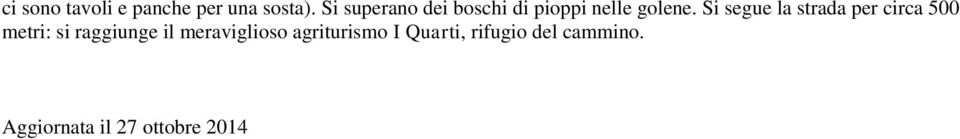 Si segue la strada per circa 500 metri: si raggiunge il