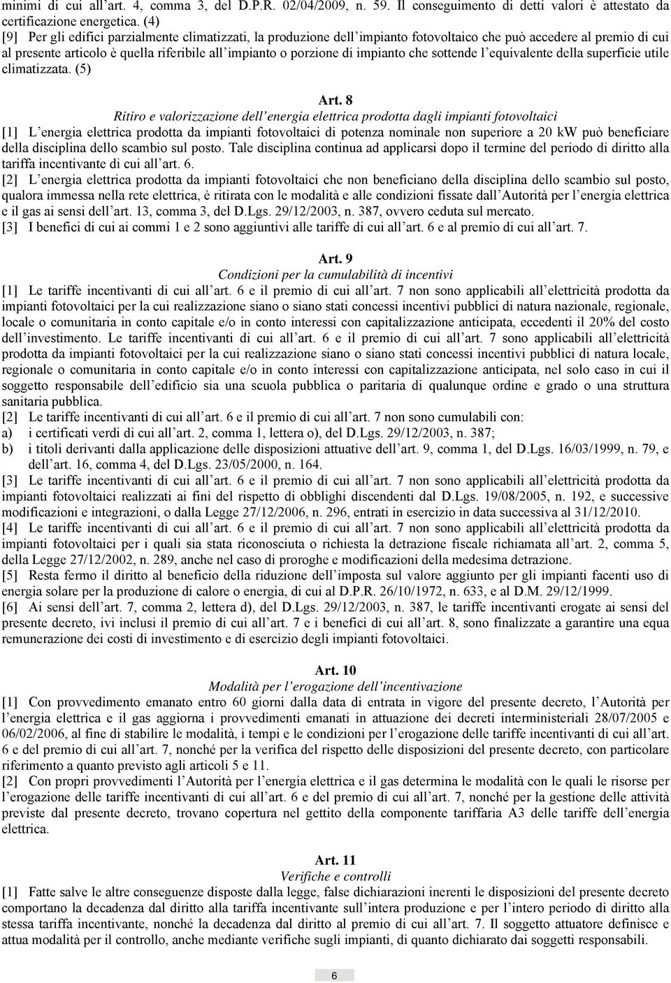 impianto che sottende l equivalente della superficie utile climatizzata. (5) Art.