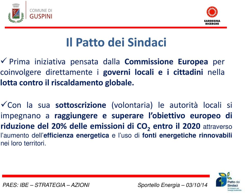 Con la sua sottoscrizione (volontaria) le autorità locali si impegnano a raggiungere e superare l obiettivo