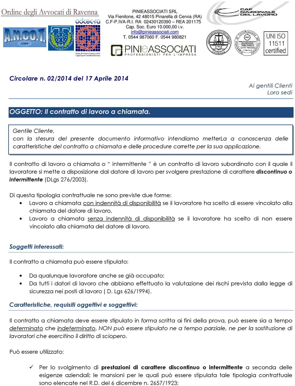 Il contratto di lavoro a chiamata o intermittente è un contratto di lavoro subordinato con il quale il lavoratore si mette a disposizione dal datore di lavoro per svolgere prestazione di carattere