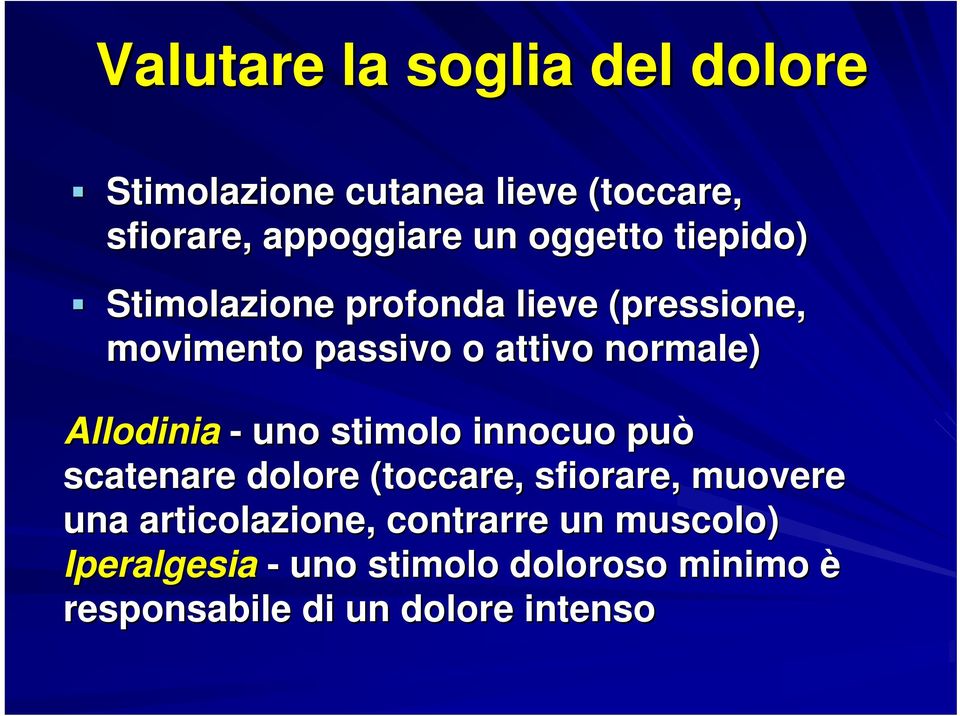 Allodinia - uno stimolo innocuo può scatenare dolore (toccare, sfiorare, muovere una