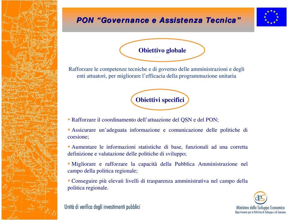 politiche di coesione; Aumentare le informazioni statistiche di base, funzionali ad una corretta definizione e valutazione delle politiche di sviluppo; Migliorare e