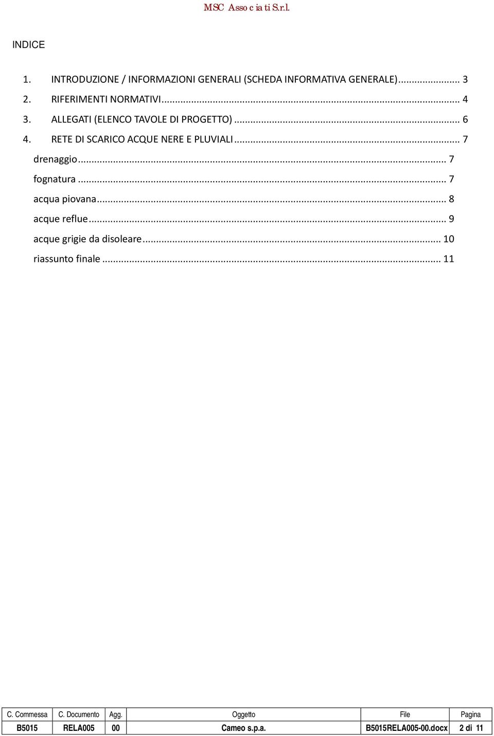 RETE DI SCARICO ACQUE NERE E PLUVIALI... 7 drenaggio... 7 fognatura... 7 acqua piovana.