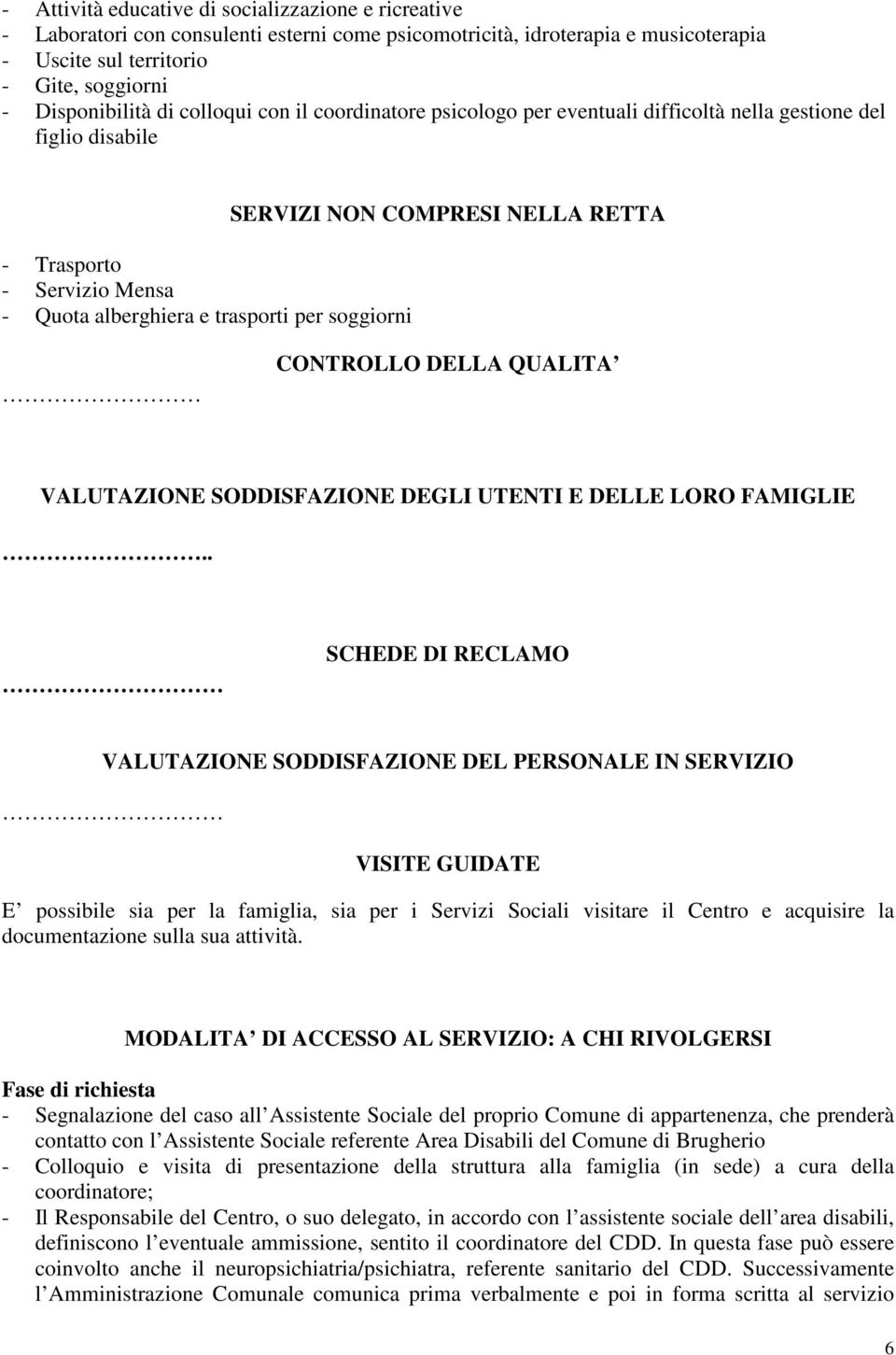 NELLA RETTA CONTROLLO DELLA QUALITA VALUTAZIONE SODDISFAZIONE DEGLI UTENTI E DELLE LORO FAMIGLIE.