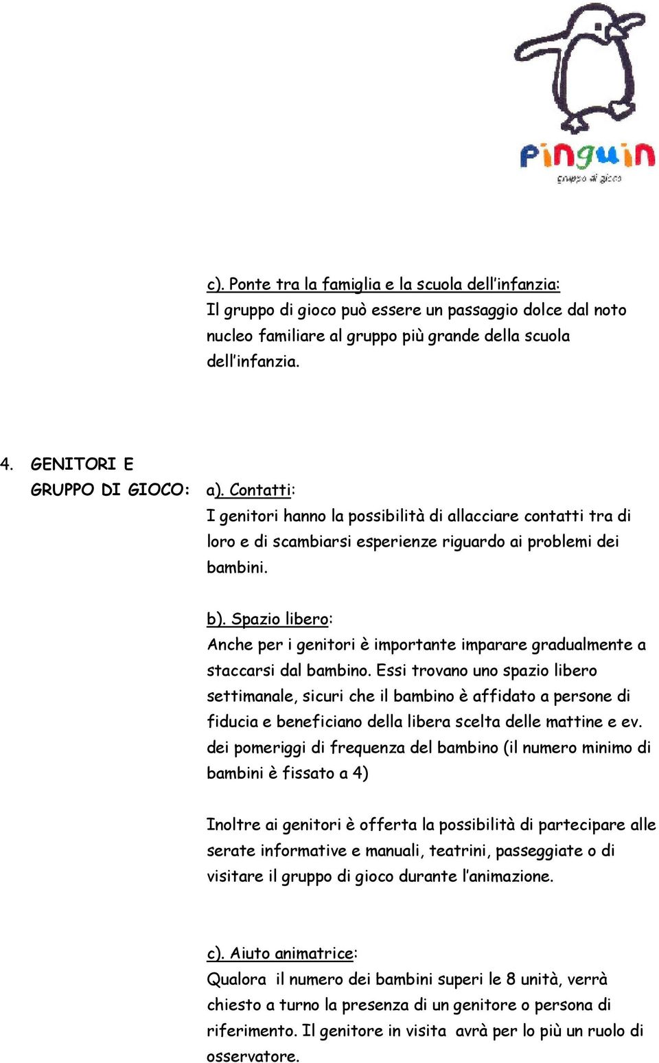 Spazio libero: Anche per i genitori è importante imparare gradualmente a staccarsi dal bambino.