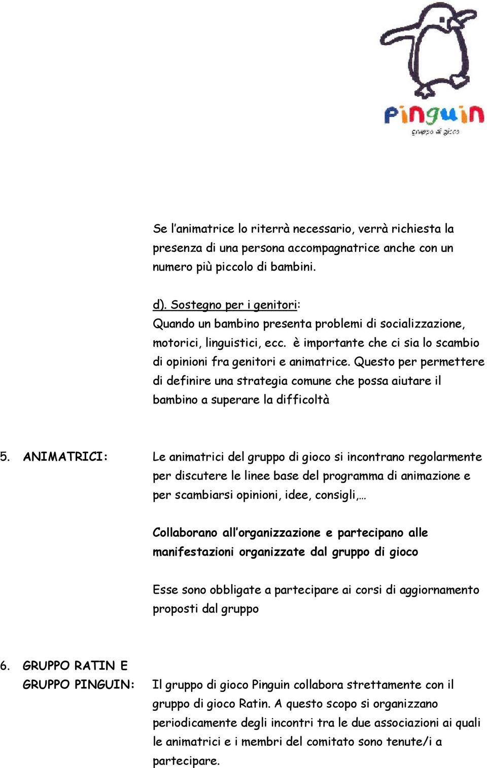 Questo per permettere di definire una strategia comune che possa aiutare il bambino a superare la difficoltà 5.